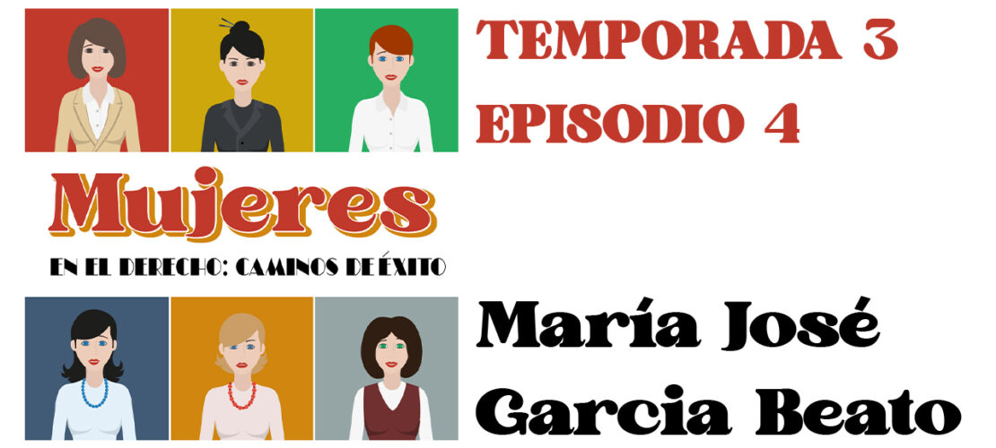 Video – Mujeres en el derecho: María José Garcia Beato – Abogada del Estado y Consejera en ACS, Sabadell, EDP e Iberpapel